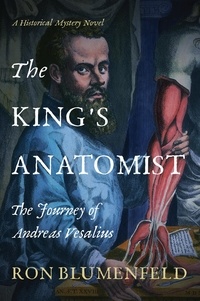  Ron Blumenfeld - The King's Anatomist: The Journey of Andreas Vesalius.