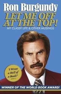 Ron Burgundy - Let Me Off at the Top! - My Classy Life and Other Musings.