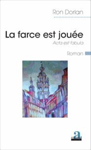 Ron Dorlan - La farce est jouée - Acta est fabula.