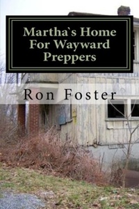  Ron Foster - Martha`s Home For Wayward Preppers - Prepper Novelettes, #2.