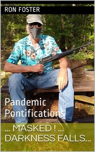  Ron Foster - Masked! Darkness Falls...: Pandemic Pontifications.