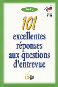 Ron Fry - 101 Excellentes Reponses Aux Questions D'Entrevue. 4eme Edition.