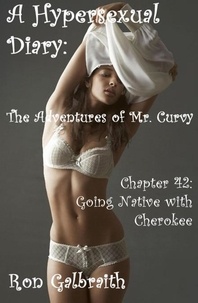  Ron Galbraith - Going Native with Cherokee (A Hypersexual Diary:  The Adventures of Mr. Curvy, Chapter 42) - The Adventures of Mr. Curvy, #52.