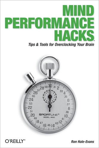 Ron Hale-Evans - Mind Performance Hacks - Tips & Tools for Overclocking Your Brain.