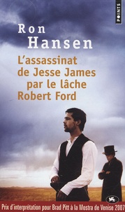 Ron Hansen - L'assassinat de Jesse James par le lâche Robert Ford.