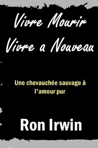 Ron Irwin - Vivre Mourir Vivre a Nouveau.