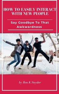 Téléchargement de livres électroniques gratuits pour mobile How To Easily Interact With New People - Say Goodbye To That Awkwardness 9798215719480 iBook RTF in French par Ron K. Snyder