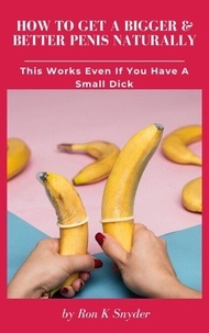 Google book downloader gratuitement How To Get A Bigger & Better Penis Naturally - This Works Even If You Have A Small Dick
