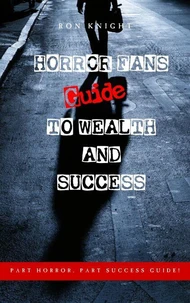 Horror Fans Guide to Wealth and Success