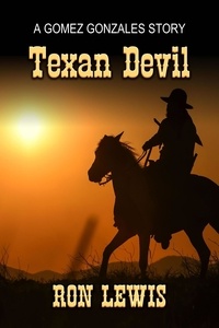 Ron Lewis - The Texan Devil: A Gomez Gonzalez Texas Ranger Short Story.