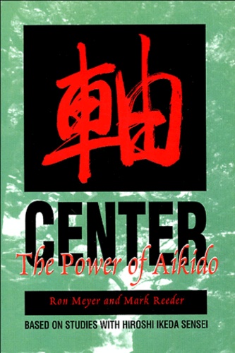 Ron Meyer et Mark Reeder - Center - The Power of Aikido.