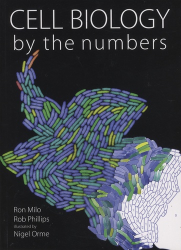 Ron Milo et Rob Phillips - Cell Biology by the Numbers.