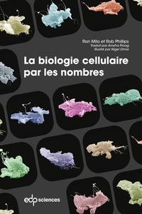 Ron Milo et Rob Phillips - La biologie cellulaire par les nombres.