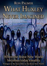 What Huxley never imagined