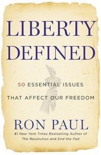 Ron Paul - Liberty Defined - 50 Essential Issues That Affect Our Freedom.