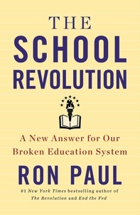 Ron Paul - The School Revolution - A New Answer for Our Broken Education System.