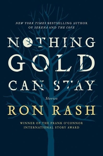 Ron Rash - Nothing Gold Can Stay - Stories.