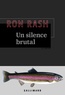 Ron Rash et Isabelle Reinharez - Un silence brutal.