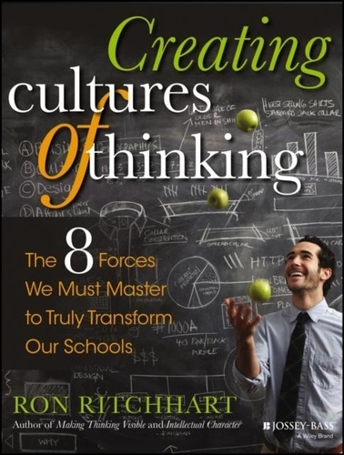 Ron Ritchhart - Creating Cultures of Thinking - The 8 Forces We Must Master to Truly Transform Our Schools.