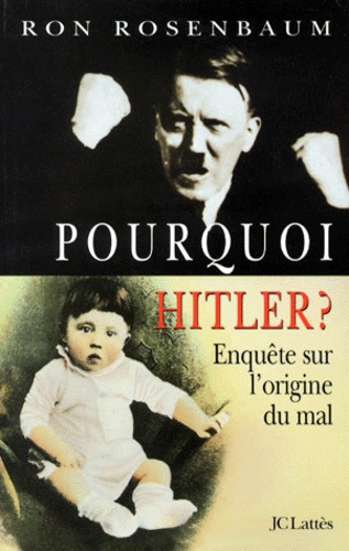 Ron Rosenbaum - Pourquoi Hitler ? Enquete Sur L'Origine Du Mal.