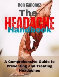  Ron Sanchez - The Headache Handbook A Comprehensive Guide to Preventing and Treating Headaches.
