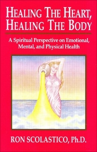  Ron Scolastico - Healing the Heart, Healing the Body: A Spiritual Perspective on Emotional, Mental, and Physical Health.