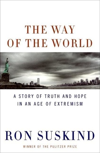 Ron Suskind - Way of the World - A Story of Truth and Hope in an Age of Extremism.