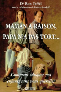 Ron Taffel - Maman A Raison, Papa N'A Pas Tort... Comment Eduquer Vos Enfants Sans Vous Quereller.