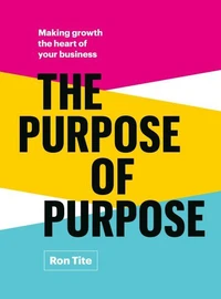 The Purpose of Purpose: Making Growth the Heart of Your Business