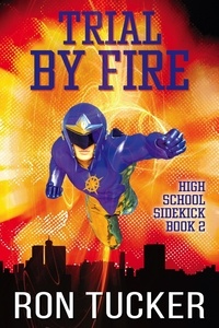  Ron Tucker - Trial By Fire - High School Sidekick, #2.