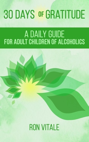  Ron Vitale - 30 Days of Gratitude: A Daily Guide for Adult Children of Alcoholics.