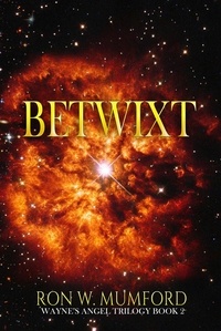  Ron W. Mumford - Betwixt: Book 2 of the Wayne's Angel Trilogy.