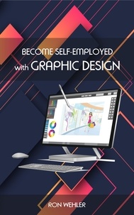 Livres gratuits pour les nuls téléchargements Become self-employed with graphic design 9798201435639 par Ron Wehler DJVU PDB iBook