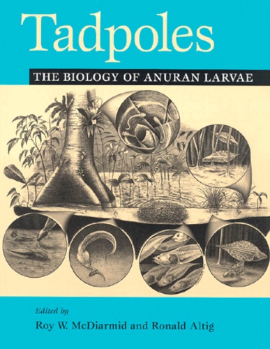 Ronald Altig et Roy-W Mcdiarmid - Tadpoles. The Biology Of Anuran Larvae.