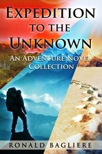  Ronald Bagliere - Expedition to the Unknown: An Adventure Novel Collection.