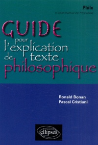 Ronald Bonan et Pascal Cristiani - Guide pour l'explication de texte philosophique Terminales ES/L/S - Une méthode et ses exercices progressifs intégralement corrigés.