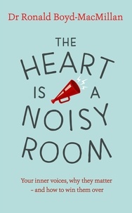 Ronald Boyd-MacMillan - The Heart is a Noisy Room - Your inner voices, why they matter – and how to win them over.