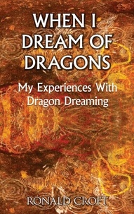 Ronald Croft - When I Dream of Dragons - My Experiences With Dragon Dreaming.