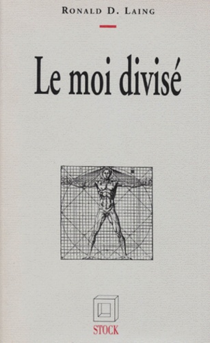 Ronald David Laing - Le Moi Divise. De La Sante Mentale A La Folie.