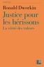 Ronald Dworkin - Justice pour les hérissons - La vérité des valeurs.