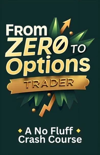From Zero to Options Trader: A No-Fluff Crash Course