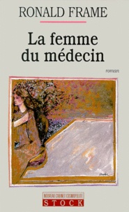 Ronald Frame - La Femme Du Medecin.
