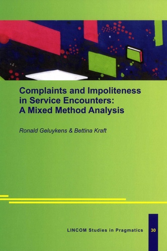 Ronald Geluykens et Bettina Kraft - Complaints and Impoliteness in Service Encounters: A Mixed Method Analysis.