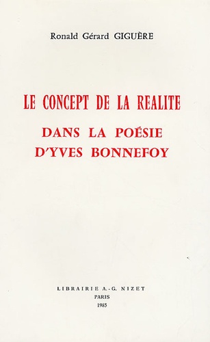 Ronald Gérard Giguère - Le Concept de la réalité dans la poésie d'Yves Bonnefoy.