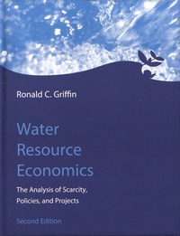 Ronald Griffin - Water Resource Economics - The Analysis of Scarcity, Policies, and Projects.