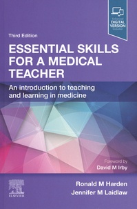Ronald Harden et Jennifer Laidlaw - Essential Skills for a Medical Teacher - An Introduction to Teaching and Learning in Medicine.