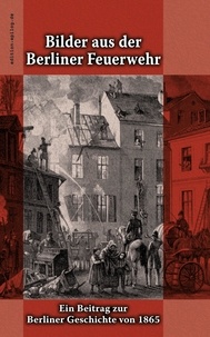 Ronald Hoppe - Bilder aus der Berliner Feuerwehr - Ein Beitrag zur Berliner Geschichte von 1865.