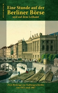 Ronald Hoppe - Eine Stunde auf der Berliner Börse und auf dem Leihamt - Zwei Beiträge zur Kulturgeschichte von 1855 und 1867.