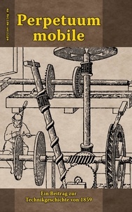 Ronald Hoppe - Perpetuum mobile - Ein Beitrag zur Technikgeschichte von 1859.