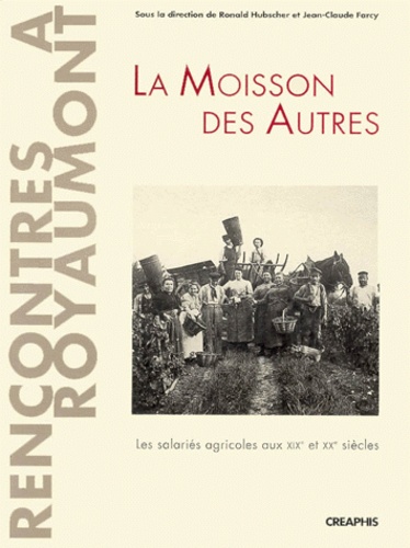 Ronald Hubscher - La Moisson Des Autres. Les Salaries Agricoles Aux Xixeme Et Xxeme Siecles.